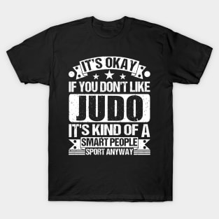 It's Okay If You Don't Like Judo It's Kind Of A Smart People Sports Anyway Judo Lover T-Shirt